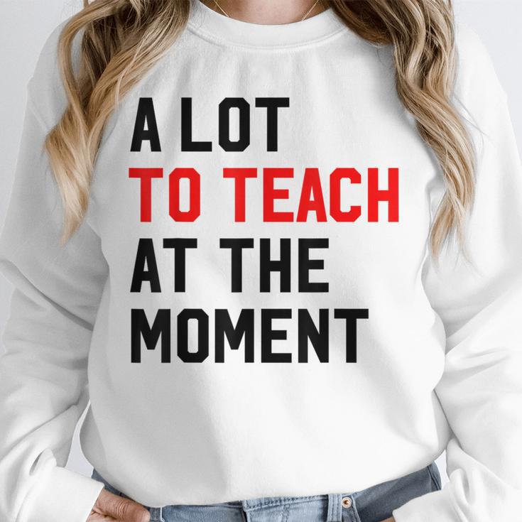 Quote A Lot To Teach At The Moment Teacher Women Unisex Sweatshirt, novelty gifts, funny gifts Quote A Lot To Teach At The Moment Teacher Women Unisex Sweatshirt, novelty gifts, funny gifts