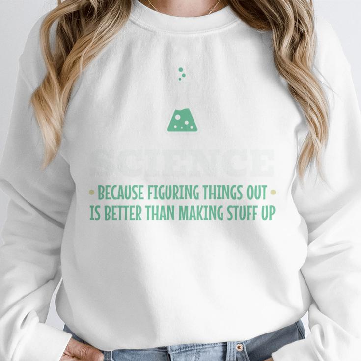 Science Because Figuring Things Out Better Student Teacher Unisex Sweatshirt, novelty gifts, funny gifts Science Because Figuring Things Out Better Student Teacher Unisex Sweatshirt, novelty gifts, funny gifts