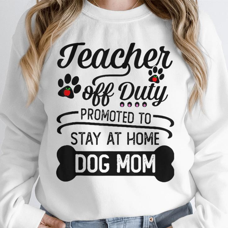 Teacher Off Duty Promoted To Stay At Home Dog Mom Tshirt Men Women Unisex Sweatshirt, novelty gifts, funny gifts