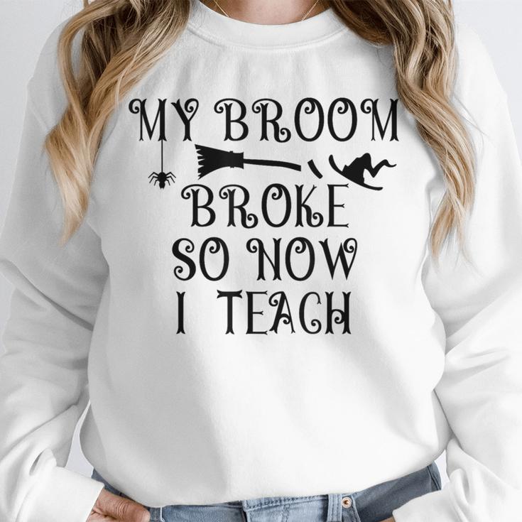 Teacher Witch Halloween My Broom Broke So Now I Teach For Men Women Unisex Sweatshirt, novelty gifts, funny gifts Teacher Witch Halloween My Broom Broke So Now I Teach For Men Women Unisex Sweatshirt, novelty gifts, funny gifts