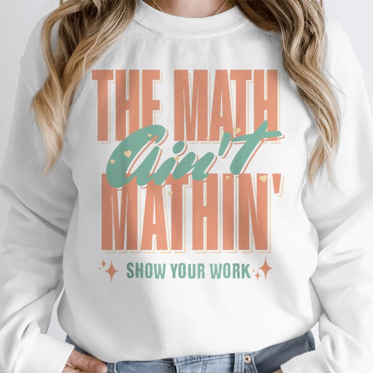 Women The Math Ain't Mathin Show Your Work Math Teacher Unisex Sweatshirt, novelty gifts, funny gifts Women The Math Ain't Mathin Show Your Work Math Teacher Unisex Sweatshirt, novelty gifts, funny gifts