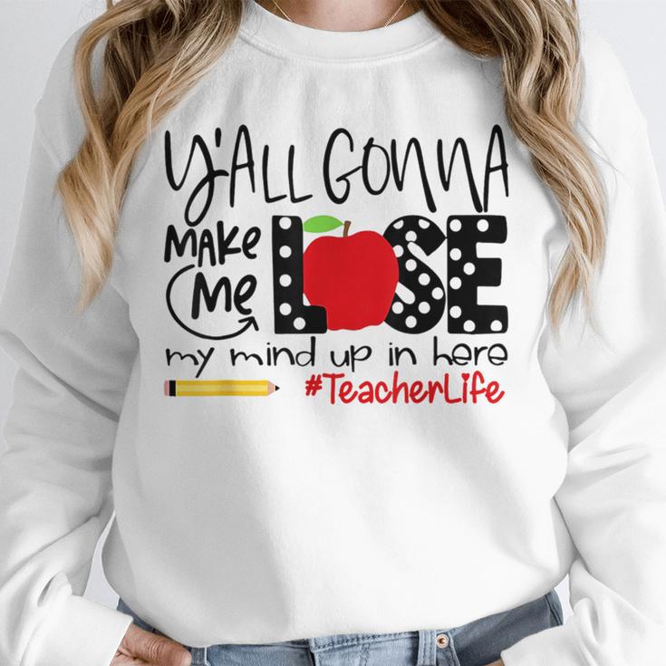 Y'All Gonna Make Me Lose My Mind Up Here Teacher Unisex Sweatshirt, novelty gifts, funny gifts Y'All Gonna Make Me Lose My Mind Up Here Teacher Unisex Sweatshirt, novelty gifts, funny gifts