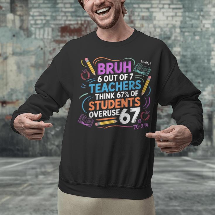 6 Out Of 7 Teachers Think 67 Of Students Overuse 67 Meme Unisex Sweatshirt, gift for family, gift for coworker 6 Out Of 7 Teachers Think 67 Of Students Overuse 67 Meme Unisex Sweatshirt, gift for family, gift for coworker