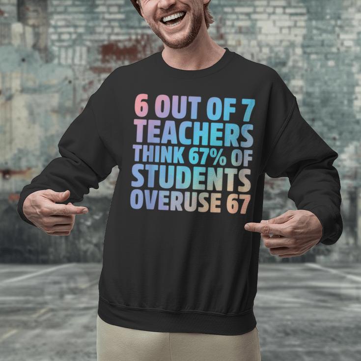 6 Out Of 7 Teachers Think 67 Of Students Overuse 67 Quote Unisex Sweatshirt, gift for family, gift for coworker
