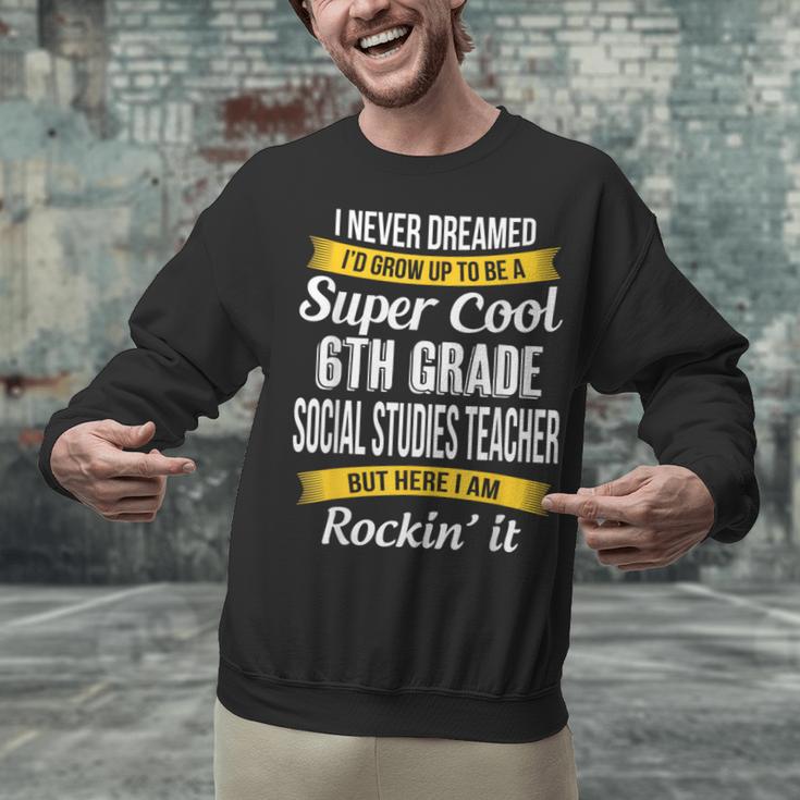 6th Grade Social Studies Teacher Appreciation Unisex Sweatshirt, gift for family, gift for coworker 6th Grade Social Studies Teacher Appreciation Unisex Sweatshirt, gift for family, gift for coworker