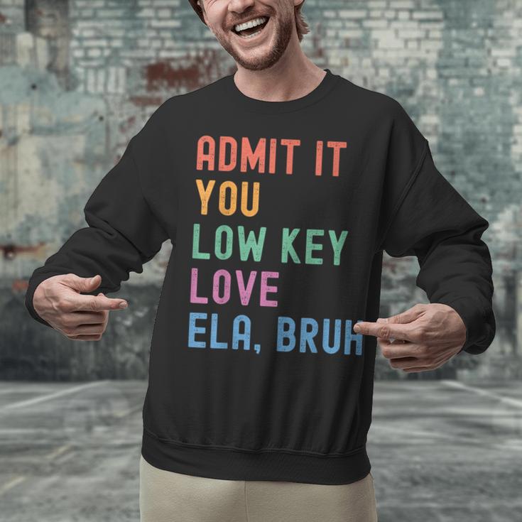 Admit It You Low Key Love ELA Bruh English Teacher Unisex Sweatshirt, English Teacher Sweatshirts, gift for family, gift for coworker Admit It You Low Key Love ELA Bruh English Teacher Unisex Sweatshirt, English Teacher Sweatshirts, gift for family, gift for coworker