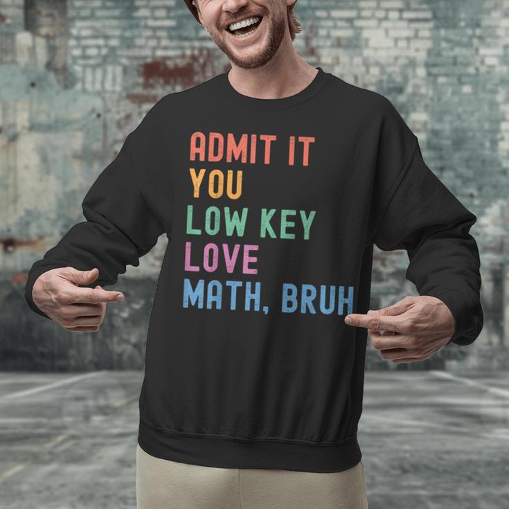 Admit It You Low Key Love Math Bruh Teacher Nerdy Math Unisex Sweatshirt, gift for family, gift for coworker