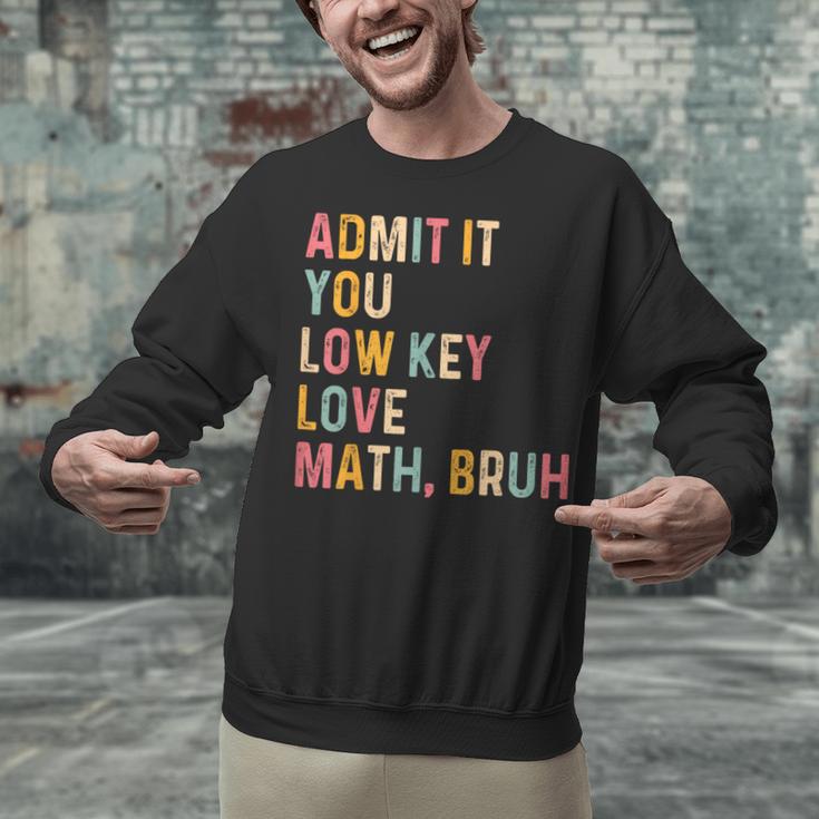 Admit It You Low Key Love Math Bruh Math Teacher Unisex Sweatshirt, gift for family, gift for coworker