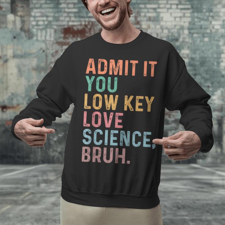 Admit It You Low Key Love Science Bruh Scientist Teacher Unisex Sweatshirt, Science Teacher Sweatshirts, gift for family, gift for coworker
