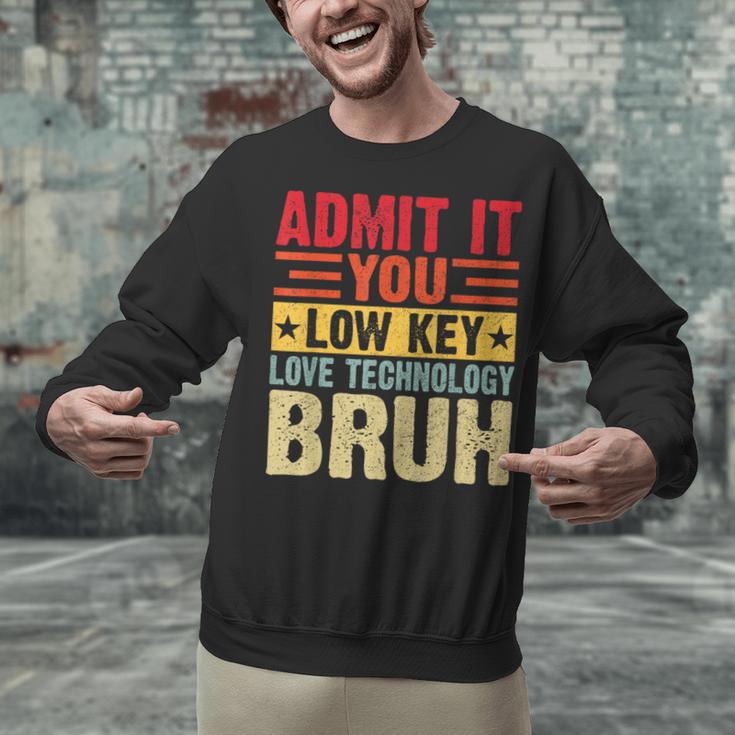 Admit It You Low Key Love Technology Bruh Teacher Kid Unisex Sweatshirt, gift for family, gift for coworker Admit It You Low Key Love Technology Bruh Teacher Kid Unisex Sweatshirt, gift for family, gift for coworker