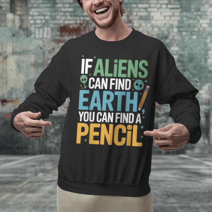 If Aliens Can Find Earth You Can Find a Pencil Teacher Unisex Sweatshirt, gift for family, gift for coworker If Aliens Can Find Earth You Can Find a Pencil Teacher Unisex Sweatshirt, gift for family, gift for coworker