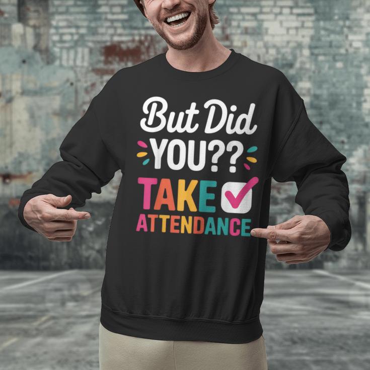 But Did You Take Attendance Teacher Back To School Unisex Sweatshirt, gift for family, gift for coworker But Did You Take Attendance Teacher Back To School Unisex Sweatshirt, gift for family, gift for coworker