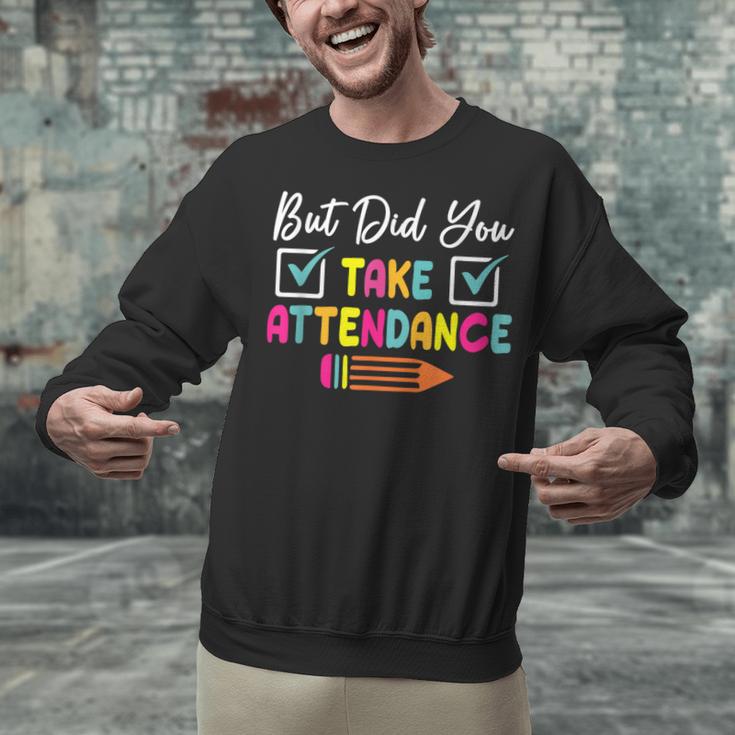 But Did You Take Attendance Teacher School Secretary Team Unisex Sweatshirt, gift for family, gift for coworker