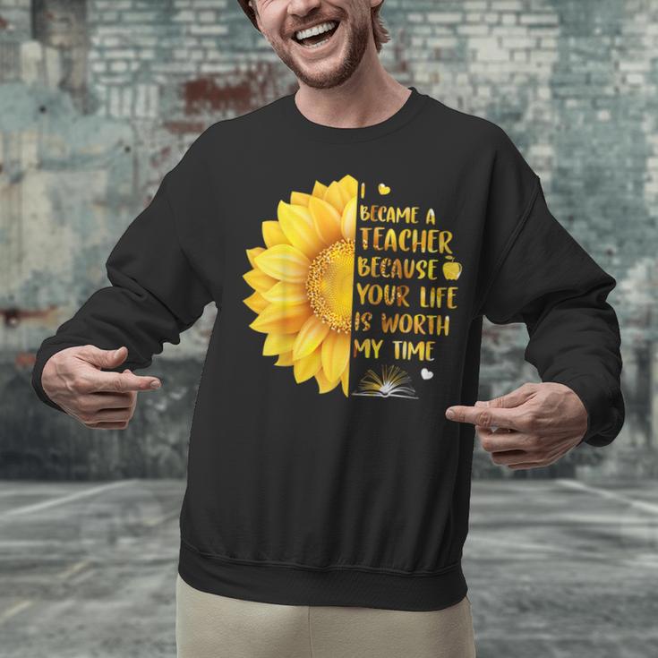I Became A Teacher Because Your Life Is Worth My Time Tshirt Men Women Unisex Sweatshirt, gift for family, gift for coworker I Became A Teacher Because Your Life Is Worth My Time Tshirt Men Women Unisex Sweatshirt, gift for family, gift for coworker