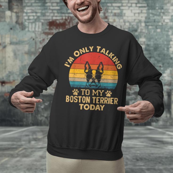 Boston Terrier Lover I'm Only Talking To My Dog Today Unisex Sweatshirt, gift for family, gift for coworker