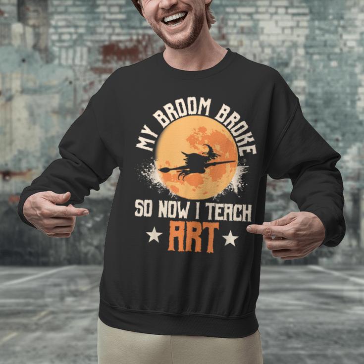 My Broom Broke So Now I Teach Art Teacher Halloween Costume For Men Women Unisex Sweatshirt, gift for family, gift for coworker My Broom Broke So Now I Teach Art Teacher Halloween Costume For Men Women Unisex Sweatshirt, gift for family, gift for coworker