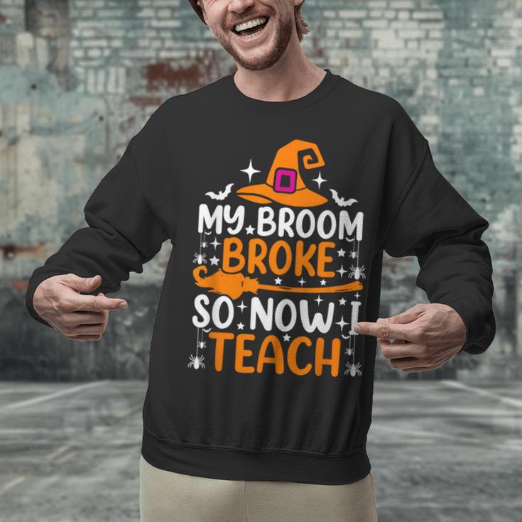 My Broom Broke So Now I Teach Halloween Teacher Unisex Sweatshirt, gift for family, gift for coworker My Broom Broke So Now I Teach Halloween Teacher Unisex Sweatshirt, gift for family, gift for coworker