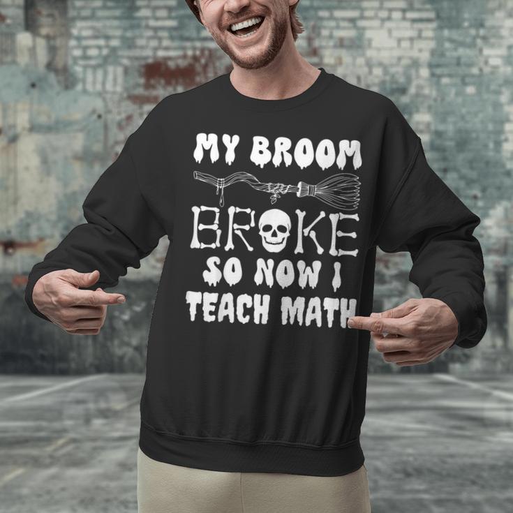 My Broom Broke So Now I Teach Math Halloween Teacher Costume For Men Women Unisex Sweatshirt, gift for family, gift for coworker