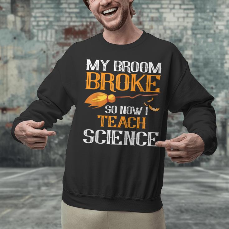 My Broom Broke So Now I Teach Science Teacher Halloween Unisex Sweatshirt, Science Teacher Sweatshirts, gift for family, gift for coworker