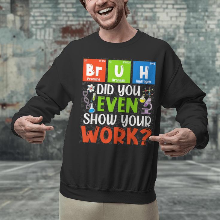 Bruh Did You Even Show Your Work For Science Teachers For Men Women Unisex Sweatshirt, Science Teacher Sweatshirts, gift for family, gift for coworker Bruh Did You Even Show Your Work For Science Teachers For Men Women Unisex Sweatshirt, Science Teacher Sweatshirts, gift for family, gift for coworker