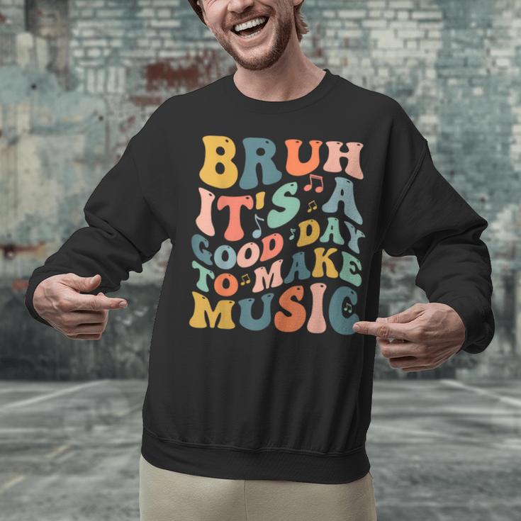 Bruh It's A Good Day To Make Music Musician Music Teacher Unisex Sweatshirt, gift for family, gift for coworker