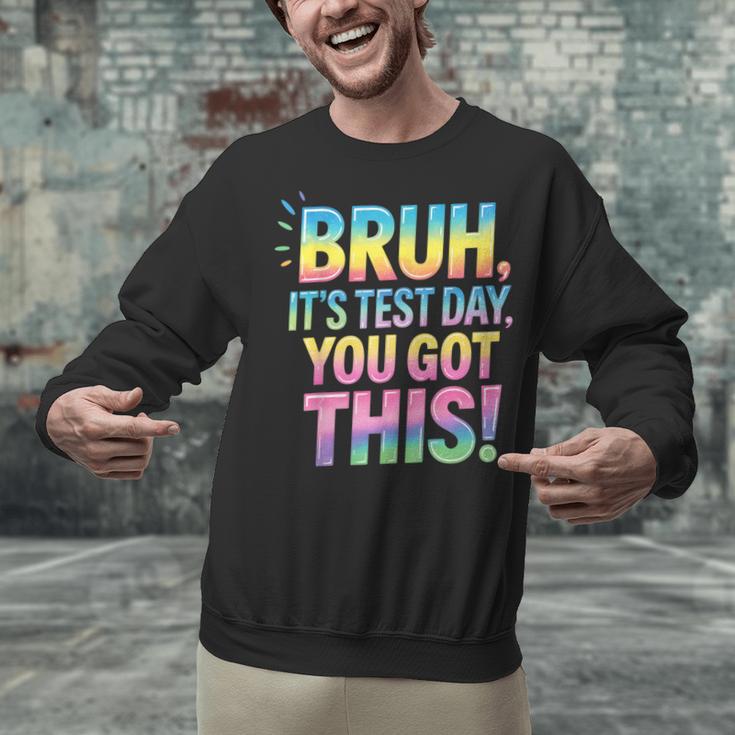 Bruh It's Test Day You Got This Funny Teacher Unisex Sweatshirt, gift for family, gift for coworker Bruh It's Test Day You Got This Funny Teacher Unisex Sweatshirt, gift for family, gift for coworker