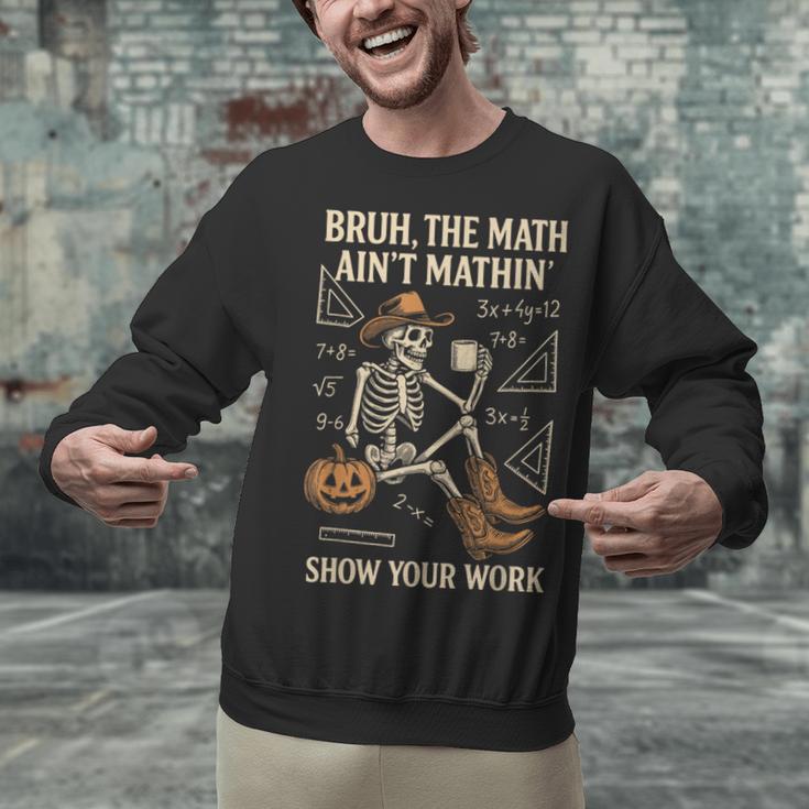 Bruh The Math Ain’t Mathin Halloween Skeleton Math Teacher Unisex Sweatshirt, gift for family, gift for coworker Bruh The Math Ain’t Mathin Halloween Skeleton Math Teacher Unisex Sweatshirt, gift for family, gift for coworker