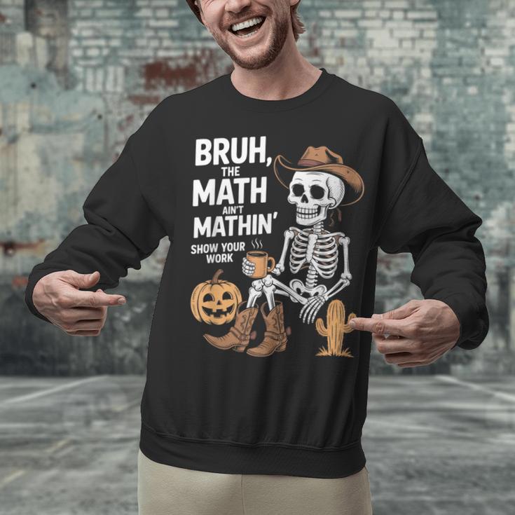 Bruh The Math Ain't Mathin' Show Your Work Halloween Teacher Unisex Sweatshirt, gift for family, gift for coworker Bruh The Math Ain't Mathin' Show Your Work Halloween Teacher Unisex Sweatshirt, gift for family, gift for coworker
