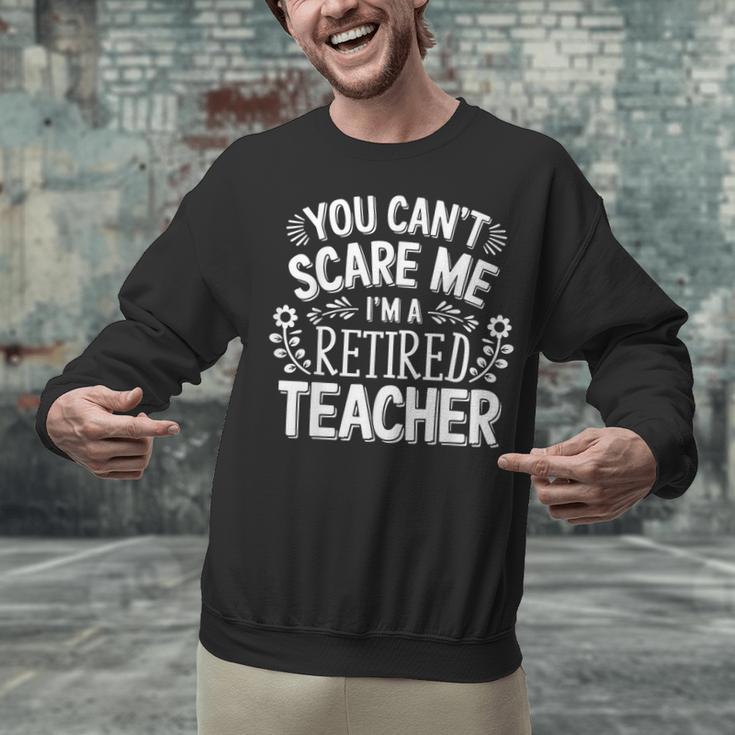 You Can't Scare Me I'm A Retired Teacher Ex-Teacher Teaching Unisex Sweatshirt, gift for family, gift for coworker You Can't Scare Me I'm A Retired Teacher Ex-Teacher Teaching Unisex Sweatshirt, gift for family, gift for coworker
