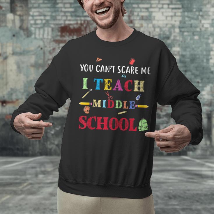 You Can't Scare Me I Teach Middle School Teacher For Men Women Unisex Sweatshirt, gift for family, gift for coworker You Can't Scare Me I Teach Middle School Teacher For Men Women Unisex Sweatshirt, gift for family, gift for coworker