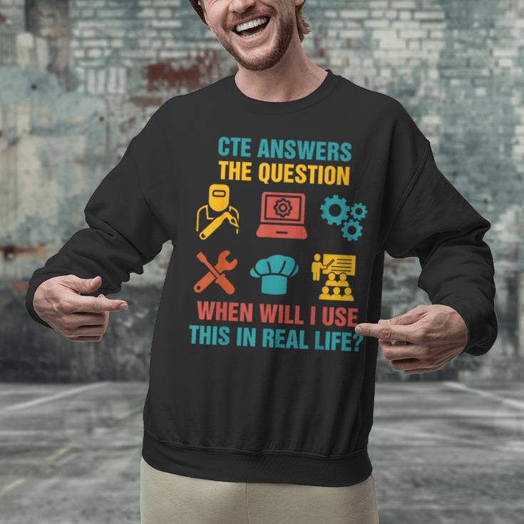 CTE Teacher CTE Crew When Will I Use This In Real Life Unisex Sweatshirt, gift for family, gift for coworker