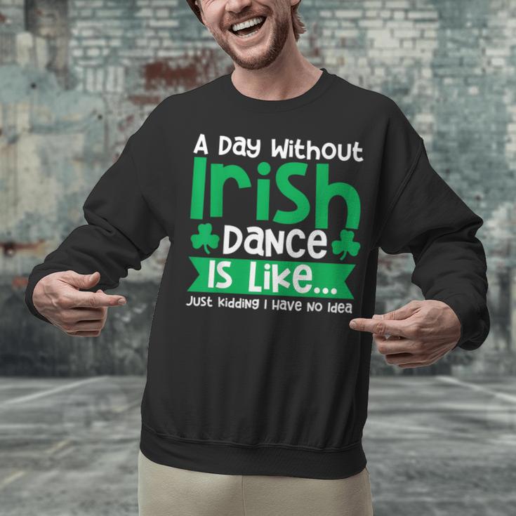 A Day Without Irish Dance Step Dance Teacher Irish Dancer Unisex Sweatshirt, gift for family, gift for coworker A Day Without Irish Dance Step Dance Teacher Irish Dancer Unisex Sweatshirt, gift for family, gift for coworker