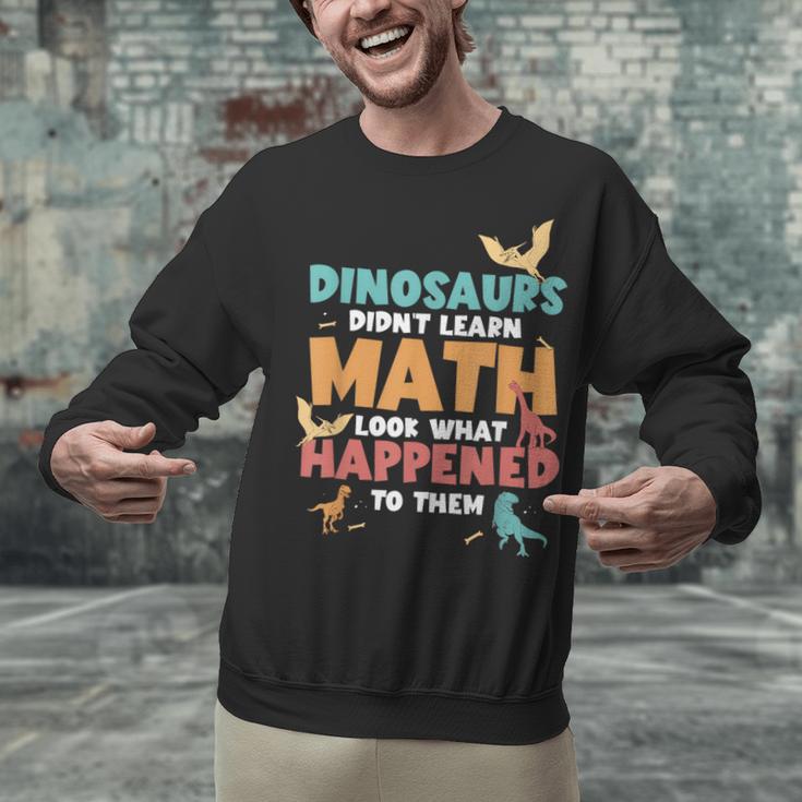Dinosaurs Didn't Learn Math Mathematics Math Teacher Unisex Sweatshirt, gift for family, gift for coworker