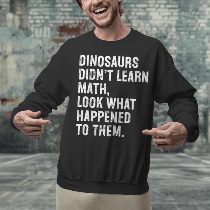 Dinosaurs Didn't Learn Math Math Teacher Unisex Sweatshirt, gift for family, gift for coworker Dinosaurs Didn't Learn Math Math Teacher Unisex Sweatshirt, gift for family, gift for coworker