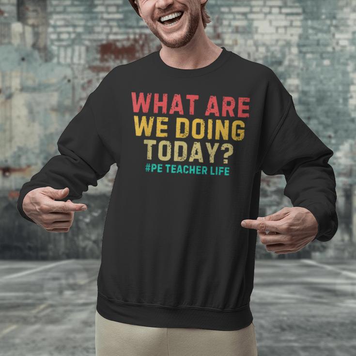 What Are We Doing Today PE Teacher Life Unisex Sweatshirt, Pe Teacher Sweatshirts, gift for family, gift for coworker What Are We Doing Today PE Teacher Life Unisex Sweatshirt, Pe Teacher Sweatshirts, gift for family, gift for coworker