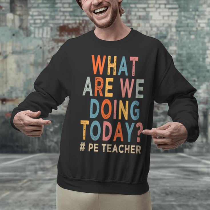 What Are We Doing Today PE Teacher Unisex Sweatshirt, Pe Teacher Sweatshirts, gift for family, gift for coworker