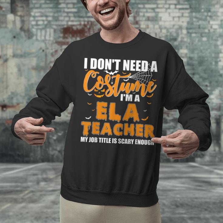 I Don't Need A Costume I'm A ELA Teacher Halloween Unisex Sweatshirt, gift for family, gift for coworker I Don't Need A Costume I'm A ELA Teacher Halloween Unisex Sweatshirt, gift for family, gift for coworker