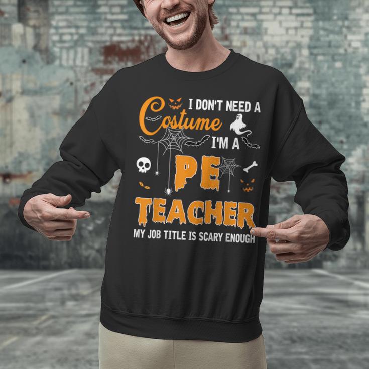 I Don't Need A Costume I'm A Pe Teacher Halloween Men Women Unisex Sweatshirt, Pe Teacher Sweatshirts, gift for family, gift for coworker I Don't Need A Costume I'm A Pe Teacher Halloween Men Women Unisex Sweatshirt, Pe Teacher Sweatshirts, gift for family, gift for coworker