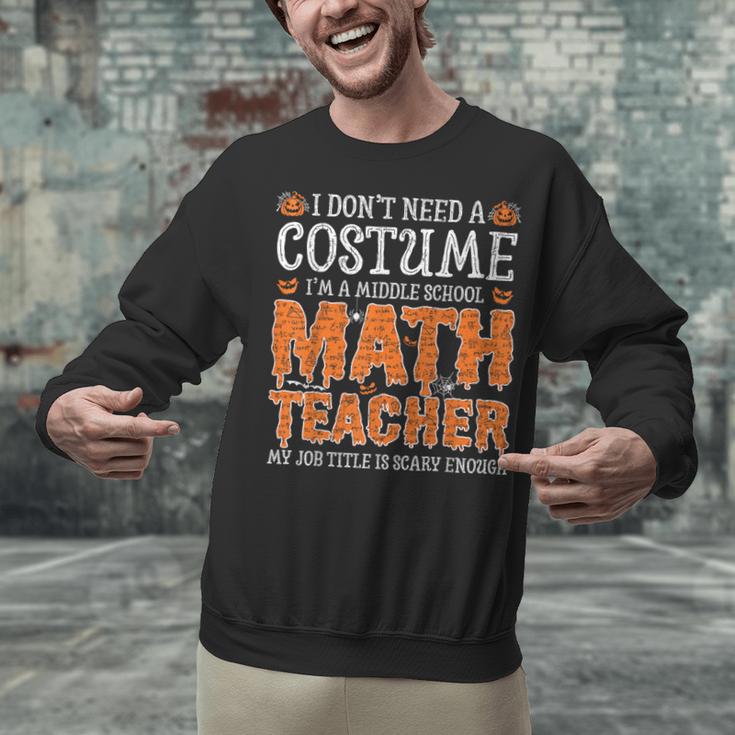I Don’t Need a Costume Middle School Math Teacher Halloween Unisex Sweatshirt, gift for family, gift for coworker I Don’t Need a Costume Middle School Math Teacher Halloween Unisex Sweatshirt, gift for family, gift for coworker