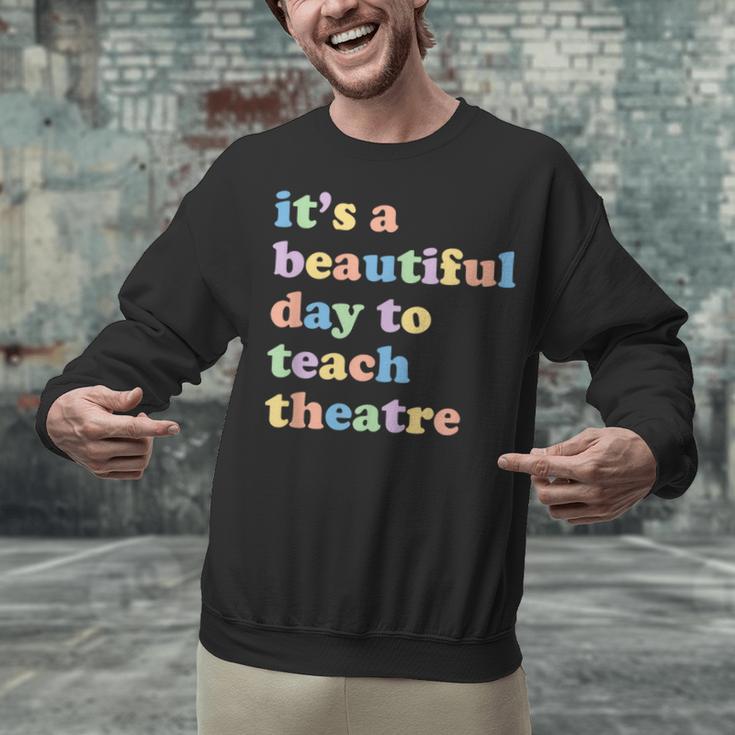 Drama Theater Theatre Teacher Beautiful Day To Teach Cute Unisex Sweatshirt, gift for family, gift for coworker