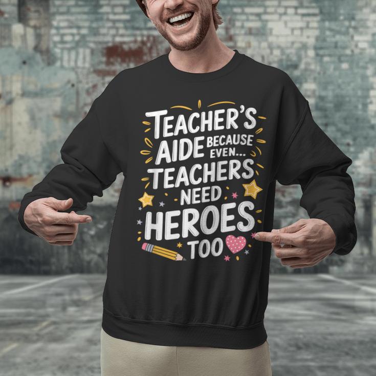 Educators Teacher's Aide Because Even Teachers Need Heroes Unisex Sweatshirt, gift for family, gift for coworker Educators Teacher's Aide Because Even Teachers Need Heroes Unisex Sweatshirt, gift for family, gift for coworker