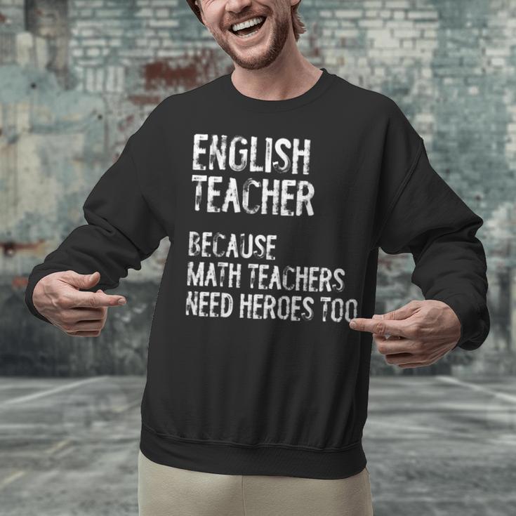 English Teacher Because Math Teachers Need Heroes Too Unisex Sweatshirt, English Teacher Sweatshirts, gift for family, gift for coworker English Teacher Because Math Teachers Need Heroes Too Unisex Sweatshirt, English Teacher Sweatshirts, gift for family, gift for coworker