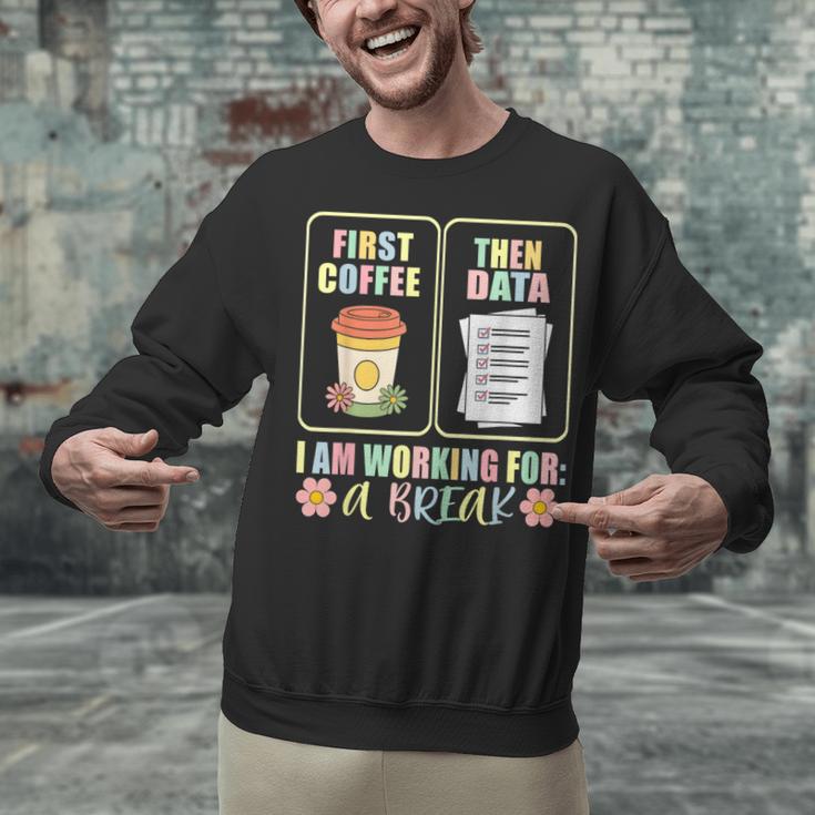 First Coffee Then Data SPED Teacher Taking a Break Unisex Sweatshirt, gift for family, gift for coworker First Coffee Then Data SPED Teacher Taking a Break Unisex Sweatshirt, gift for family, gift for coworker
