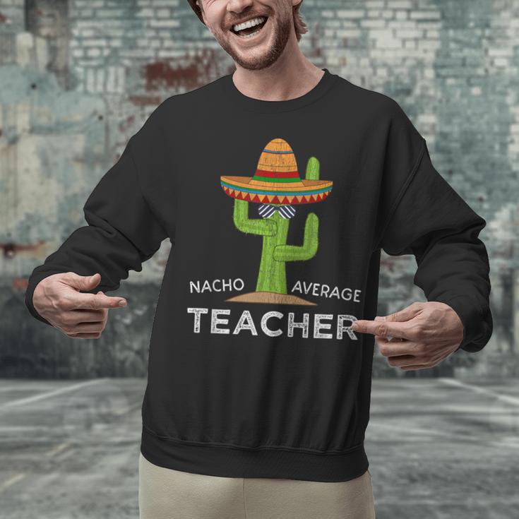 Fun Teacher Appreciation Humor Nacho Average Teacher Unisex Sweatshirt, gift for family, gift for coworker Fun Teacher Appreciation Humor Nacho Average Teacher Unisex Sweatshirt, gift for family, gift for coworker
