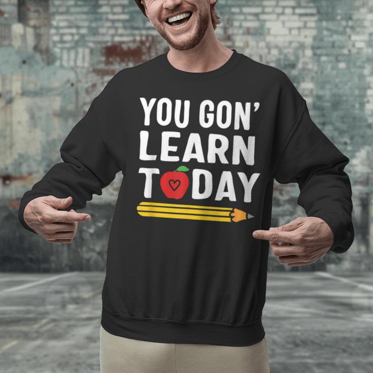 You Gon' Learn Today First Day Of School Teacher Men Women Kids Unisex Sweatshirt, gift for family, gift for coworker You Gon' Learn Today First Day Of School Teacher Men Women Kids Unisex Sweatshirt, gift for family, gift for coworker