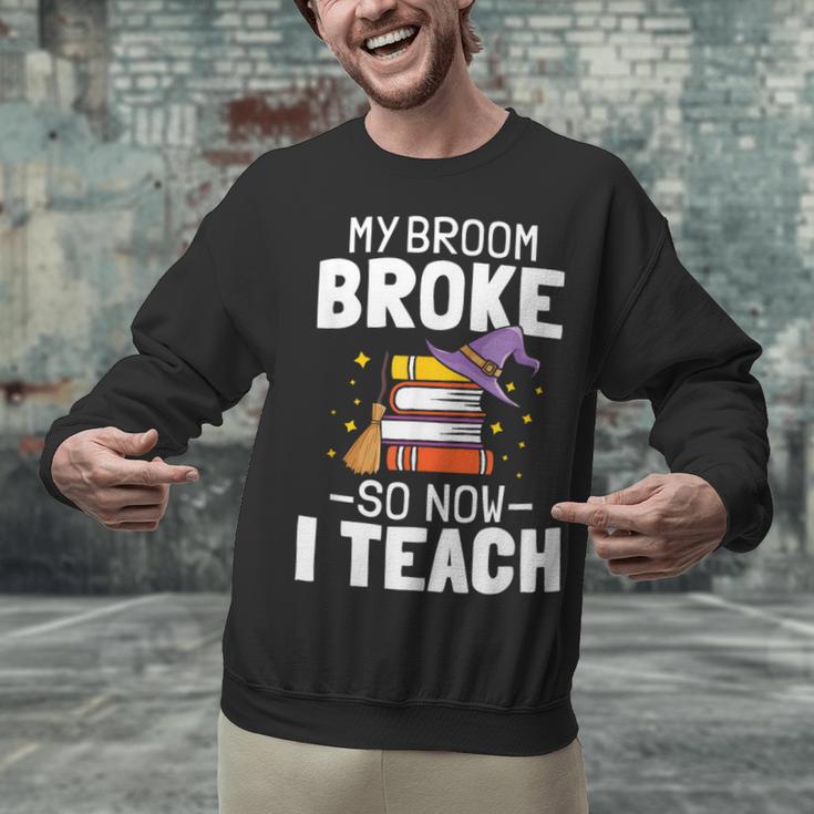 Halloween Teacher Tee My Broom Broke So Now I Teach Unisex Sweatshirt, gift for family, gift for coworker Halloween Teacher Tee My Broom Broke So Now I Teach Unisex Sweatshirt, gift for family, gift for coworker