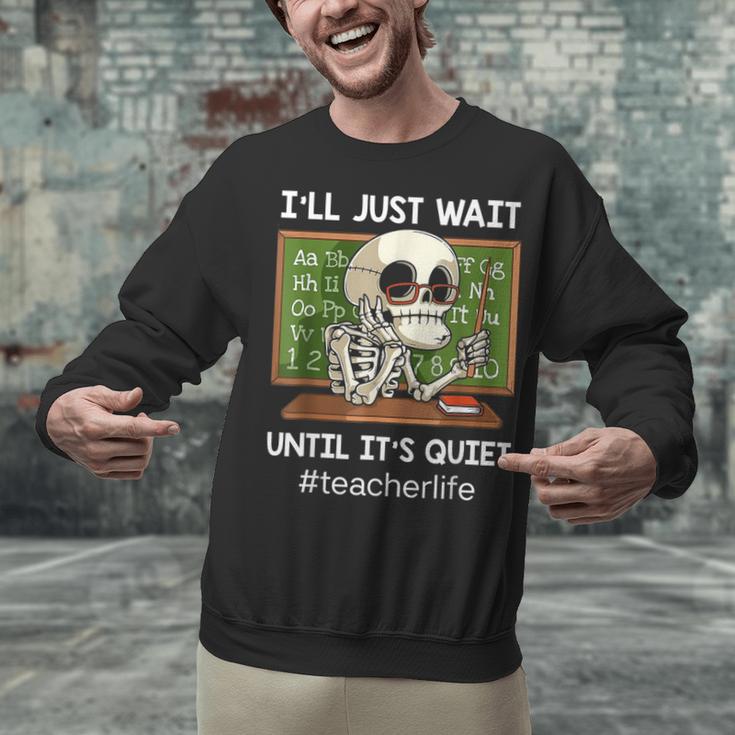 I'Ll Just Wait Until It's Quiet Sarcastic Teacher Unisex Sweatshirt, gift for family, gift for coworker