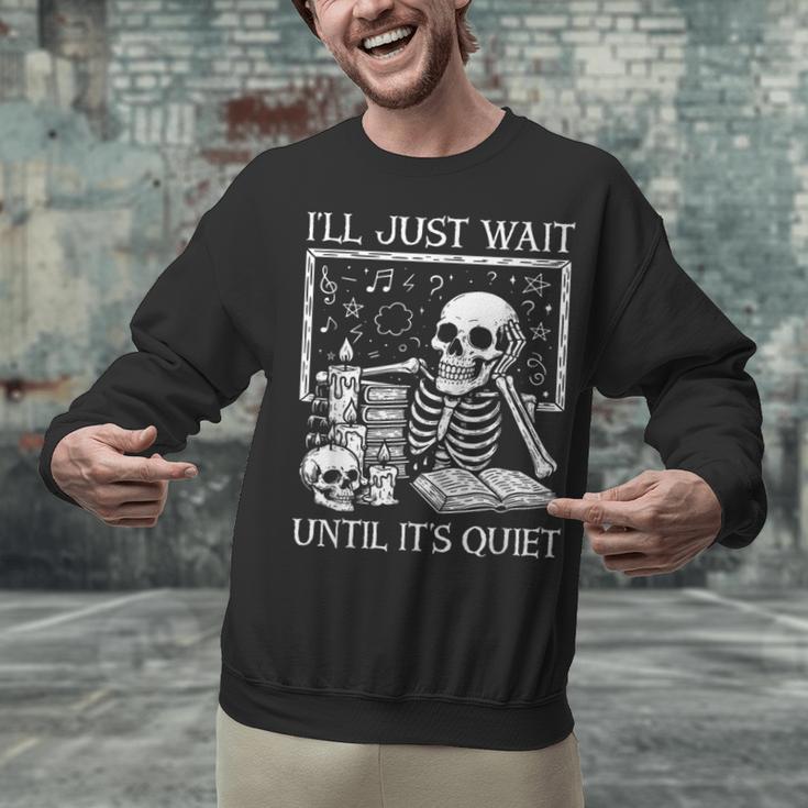 I'Ll Just Wait Until It's Quiet Skeleton Halloween Teacher Unisex Sweatshirt, gift for family, gift for coworker I'Ll Just Wait Until It's Quiet Skeleton Halloween Teacher Unisex Sweatshirt, gift for family, gift for coworker