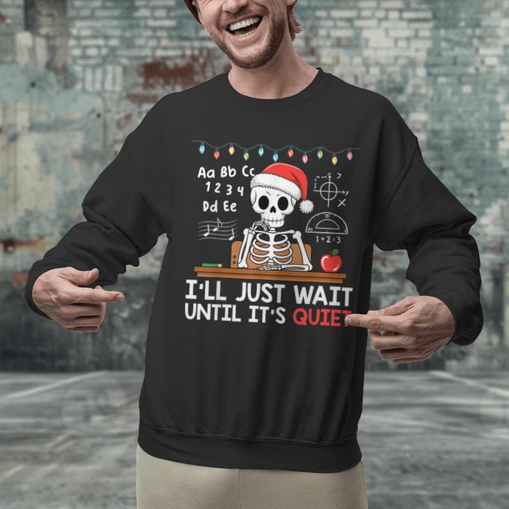 I'Ll Just Wait Until It's Quiet Skeleton Teacher Christmas Unisex Sweatshirt, gift for family, gift for coworker