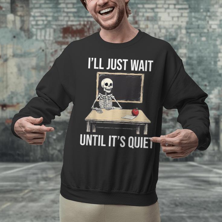 I'Ll Just Wait Until It's Quiet Skeleton Teacher Halloween Unisex Sweatshirt, gift for family, gift for coworker